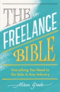 The Freelance Bible: Everything you need to go solo in any industry