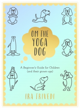 Om the Yoga Dog: A Beginner&#039;s Guide for Children and their grown ups