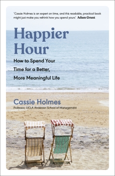 Happier Hour - How to Spend Your Time for a Better, More Meaningful Life