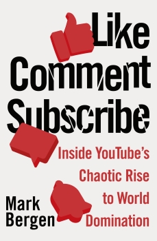 Like, Comment, Subscribe: How YouTube Drives Google&#039;s Dominance and Controls Our Culture