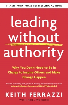 Leading Without Authority: Why you don&#039;t need to be in charge to inspire others and make change happen