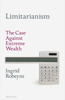 Limitarianism: The Case Against Extreme Wealth