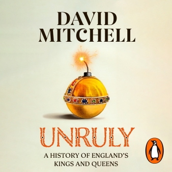 Unruly: A History of England&#039;s Kings and Queens