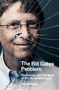 The Bill Gates Problem: Reckoning with the Myth of the Good Billionaire