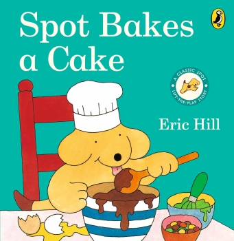 Spot: Bakes A Cake - A Lift-the-Flap