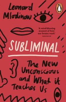 Subliminal: The Revolution of the New Unconscious and What it Teaches Usabout Ourselves
