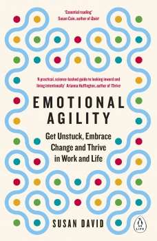 Emotional Agility: Get Unstuck, Embrace Change and Thrive in Work and   Life