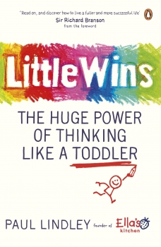 Little Wins: The Huge Power of Thinking Like a Toddler