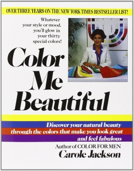 Color Me Beautiful: Discover Your Natural Beauty through the Colors That Make You Look Great &amp; Feel Fabulous!