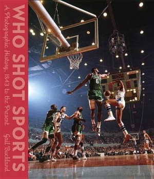 Who Shot Sports: A Photographic History, 1843 to the Present
