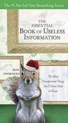 The Essential Book of Useless Information: The Most Unimportant Things You&#039;ll Never Need to Know