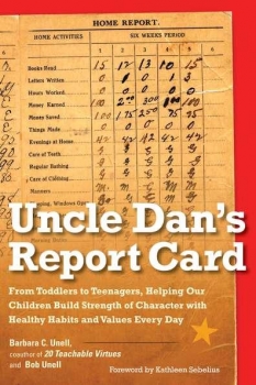 Uncle Dan&#039;s Report Card: From Toddlers to Teenagers, Helping Our Children Build Strength of Character with Healthy Habits and Values Every Day