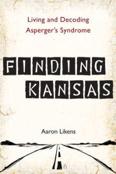 Finding Kansas: Living and Decoding Asperger&#039;s Syndrome