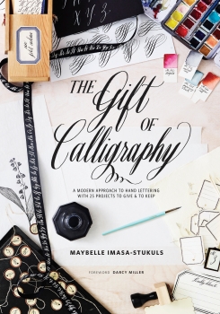 The Gift of Calligraphy: A Modern Approach to Hand Lettering with 25 Projects to Give and to Keep