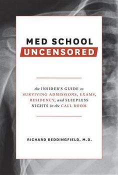 Med School Uncensored: The Insider&#039;s Guide to Surviving Admissions,     Exams, Residency, and Sleepless Nights in the Call Room