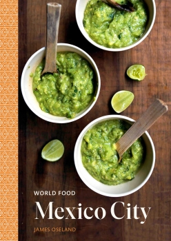 World Food: Mexico City: Heritage Recipes for Classic Home Cooking [A Mexican Cookbook]