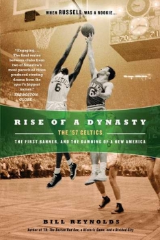 Rise of a Dynasty: The &#039;57 Celtics, the First Banner, and the Dawning of a Newamerica