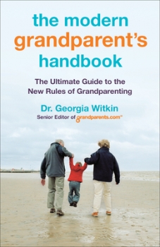 The Modern Grandparent&#039;s Handbook: The Ultimate Guide to the New Rules of Grandparenting