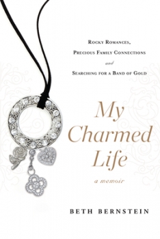 My Charmed Life: Rocky Romances, Precious Family Connections and Searching for a Band of Gold