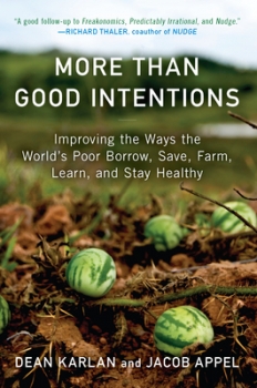 More Than Good Intentions: Improving the Ways the World&#039;s Poor Borrow, Save, Farm, Learn, and Stay Healthy