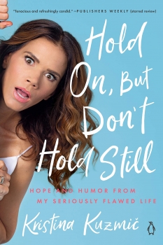 Hold On, But Don&#039;t Hold Still: Hope and Humor from My Seriously Flawed  Life