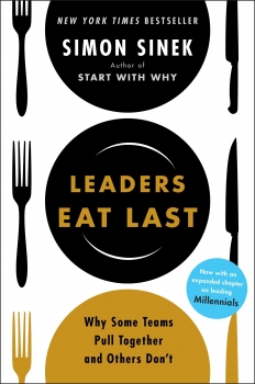 Leaders Eat Last: Why Some Teams Pull Together and Others Don&#039;t