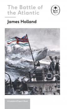 Battle of the Atlantic: Book 3 of the Ladybird Expert History of the    Second World War