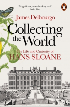 Collecting the World: The Life and Curiosity of Hans Sloane