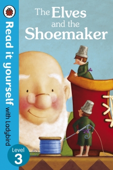 The Elves and the Shoemaker: Read it yourself with Ladybird Level 3