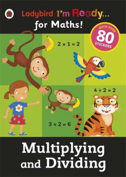 Multiplying and Dividing: Ladybird I&#039;m Ready for Maths sticker workbook