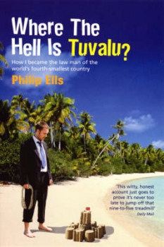 Where the Hell is Tuvalu?: How I Became the Law Man of the World&#039;s Fourth Smallest Country