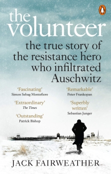 The Volunteer: The true story of the resistance hero who infiltrated Auschwitz