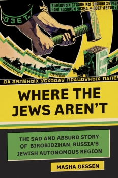 Where the Jews Aren&#039;t: The Sad and Absurd Story of Birobidzhan, Russia&#039;s Jewish Autonomous Region