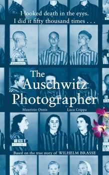 The Auschwitz Photographer: Based on the true story of prisoner 3444 Wilhelm Brasse