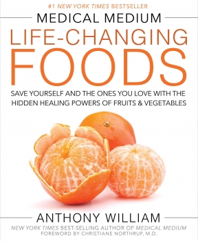 Medical Medium Life-Changing Foods: Save Yourself and the Ones You Love with the Hidden Healing Powers of Fruits &amp; Vegetables