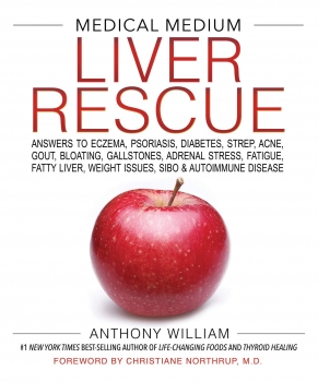 Medical Medium Liver Rescue: Answers to Eczema, Psoriasis, Diabetes, Strep, Acne, Gout, Bloating, Gallstones, Adrenal Stress, Fatigue, Fatty Liver, Weight Issues, SIBO &amp; Autoimmune Disease