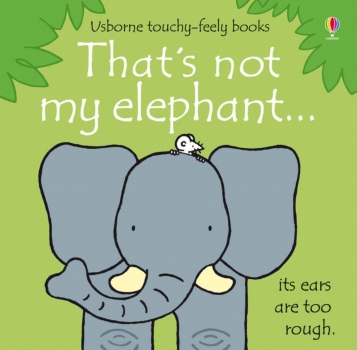 That&#039;s Not My Elephant Touchy-Feely Board Book