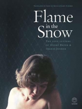 Flame in the Snow: The Love Letters of Andre P.Brink and Ingrid Jonker