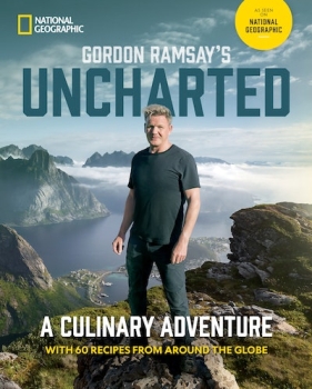 Gordon Ramsay&#039;s Uncharted: A culinary adventure with 60 recipes from around the globe