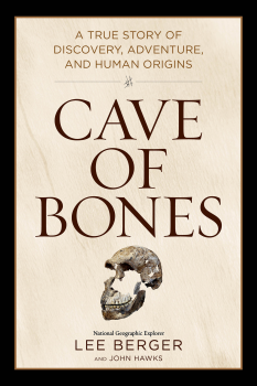 Cave of Bones: A True Story of Discovery, Adventure, and Human Origins