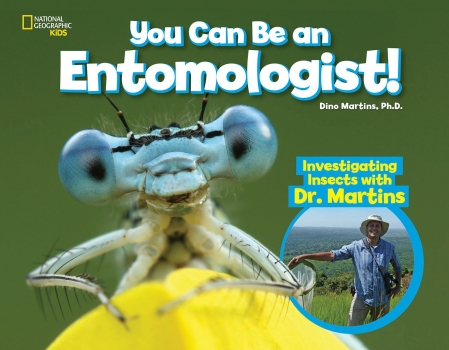 National Geographic Kids: You Can Be an Entomologist: Investigating Insects with Dr. Martins