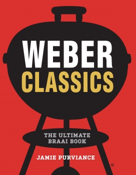 Weber Classics: The Ultimate Braai Book