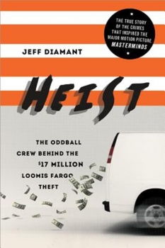 Heist The Oddball Crew Behind the $17 Million Loomis Fargo Theft