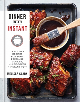 Dinner in an Instant: 75 Modern Recipes for Your Pressure Cooker, Multicooker and Instant Pot