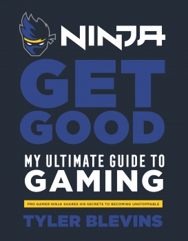 Ninja: Get Good: My Ultimate Guide to Gaming