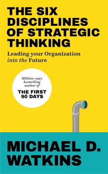 The Six Disciplines of Strategic Thinking: Leading Your Organization Into the Future