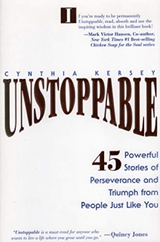 Unstoppable 45 Powerful Stories of Perseverance and Triumph from People Just Like You