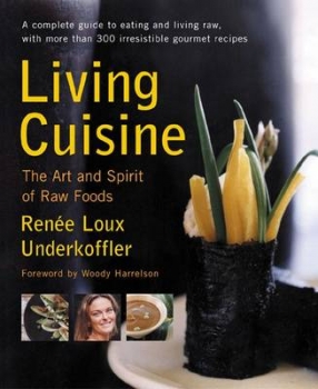 Living Cuisine: The Art and Spirit of Raw Foods