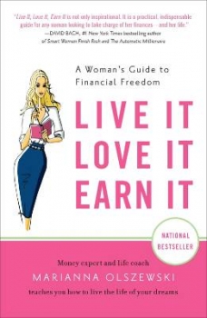 Live it, Love it, Earn it: A Woman&#039;s Guide to Financial Freedom