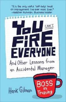 You Can&#039;t Fire Everyone: And Other Lessons from an Accidental Manager